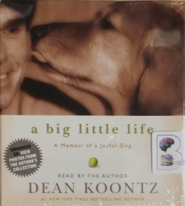 A Big Little Life - A Memoir of a Joyful Dog written by Dean Koontz performed by Dean Koontz on Audio CD (Abridged)